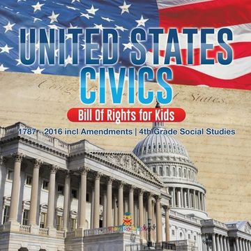 portada United States Civics - Bill Of Rights for Kids 1787 - 2016 incl Amendments 4th Grade Social Studies (en Inglés)