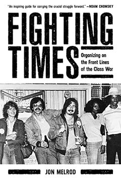 portada Fighting Times: Organizing on the Front Lines of the Class war (en Inglés)