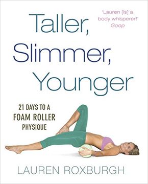 portada Taller, Slimmer, Younger: 21 Days to a Foam Roller Physique