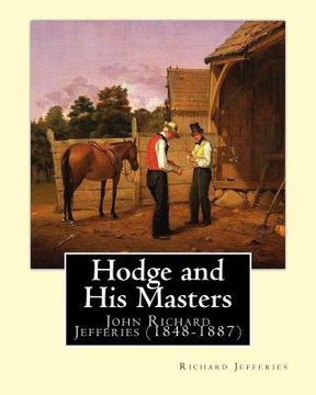 portada Hodge and His Masters, By: Richard Jefferies: (John) Richard Jefferies (1848-1887) is best known for his prolific and sensitive writing on natura (en Inglés)