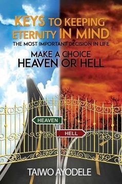 portada Keys to Keeping Eternity in Mind, the Most Important Decision in Life - Make a Choice: Heaven or Hell