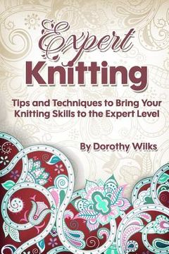 portada Expert Knitting: Tips and Techniques to Bring Your Knitting Skills to the Expert Level (en Inglés)