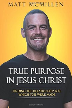 portada True Purpose In Jesus Christ: Finding The Relationship For Which You Were Made