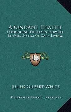 portada abundant health: expounding the learn-how-to-be-well system of daily living (en Inglés)