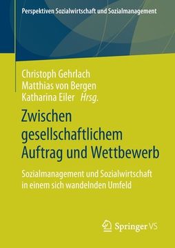 portada Zwischen Gesellschaftlichem Auftrag Und Wettbewerb: Sozialmanagement Und Sozialwirtschaft in Einem Sich Wandelnden Umfeld (en Alemán)