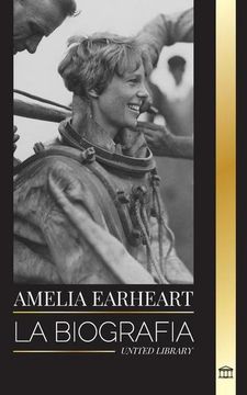portada Amelia Earhart: La Biografía de un Icono de la Aviación; Su Vida de Piloto y su Desaparición (in Spanish)