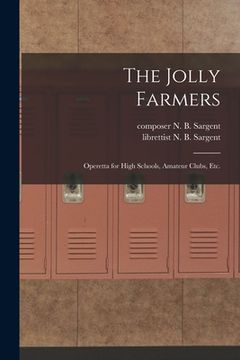 portada The Jolly Farmers: Operetta for High Schools, Amateur Clubs, Etc. (en Inglés)