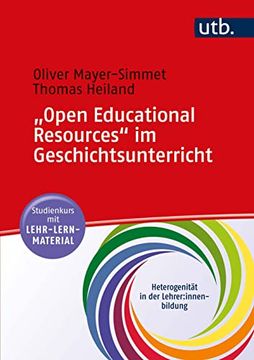 portada Open Educational Resources" im Geschichtsunterricht. Analyse und Evaluation Offener Lehr-Lernmittel. Studienkurs mit Lehr-Lern-Material (Heterogenität in der Lehrer: Innenbildung; Bd. 8). (en Alemán)