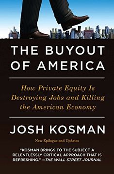 portada The Buyout of America: How Private Equity is Destroying Jobs and Killing the American Economy (en Inglés)