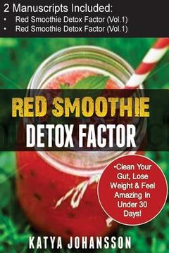 portada Red Smoothies: 2 Manuscripts - Red Smoothie Detox Factor (Vol.1) + Red Smoothie Detox Factor (Vol. 2 - Superfoods Red Smoothies) (in English)