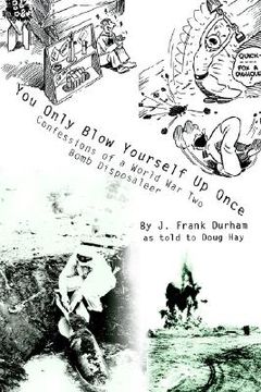 portada you only blow yourself up once: confessions of a world war two bomb disposaleer (in English)