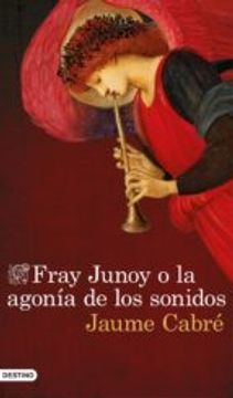 portada Fray Junoy o la Agonía de los Sonidos (Áncora & Delfín) (in Spanish)