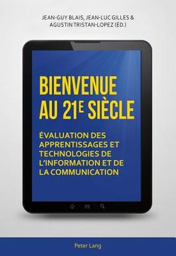 portada Bienvenue au 21 e siècle: Évaluation des apprentissages et technologies de l'information et de la communication (en Francés)