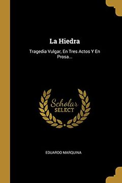 portada La Hiedra: Tragedia Vulgar, en Tres Actos y en Prosa.