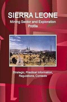portada Sierra Leone Mining Sector and Exploration Profile - Strategic, Practical Information, Regulations, Contacts (en Inglés)
