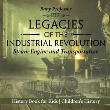portada Legacies of the Industrial Revolution: Steam Engine and Transportation - History Book for Kids | Children's History