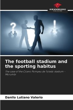 portada The football stadium and the sporting habitus (en Inglés)