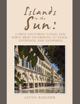 portada Islands in the Sun: Corfu, Santorini, Naxos, and Paros: Brief Excursions to Paxos, Antipaxos, and Antiparos (en Inglés)
