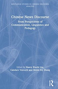 portada Chinese News Discourse: From Perspectives of Communication, Linguistics and Pedagogy (Routledge Studies in Chinese Discourse Analysis) (en Inglés)