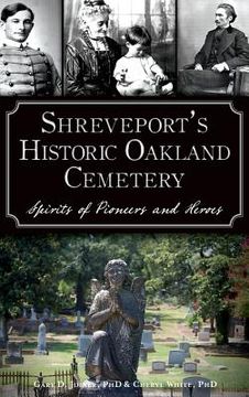 portada Shreveport's Historic Oakland Cemetery: Spirits of Pioneers and Heroes (in English)