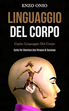 portada Linguaggio del Corpo: Capire Linguaggio del Corpo (Guida per Diventare una Persona di Successo) (in Italian)
