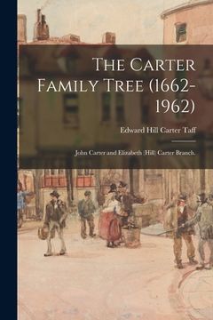 portada The Carter Family Tree (1662-1962): John Carter and Elizabeth (Hill) Carter Branch. (en Inglés)