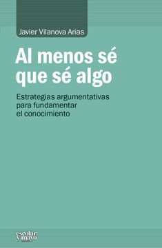 portada Al Menos sé que sé Algo. Estrategias Argumentativas Para Fundamentar el Conocimiento (Análisis y Crítica) (in Spanish)