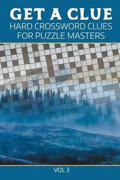 portada Get A Clue: Hard Crossword Clues For Puzzle Masters Vol 3 (en Inglés)
