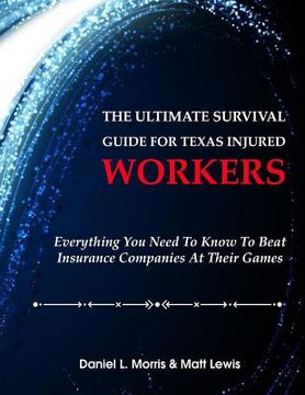 portada The Ultimate Survival Guide for Texas Injured Workers: Everything You Need to Know to Beat Insurance Companies at Their Game (in English)