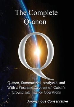portada The Complete Q-anon: Q-anon, Summarized, Analyzed, and With a Firsthand Account of Cabal's Ground Intelligence Operations (en Inglés)