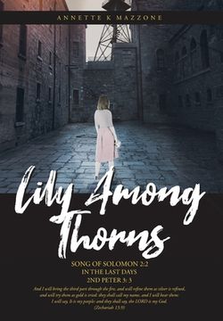 portada Lily Among Thorns: Song of Solomon 2:2 In the Last Days 2nd Peter 3:3 (en Inglés)