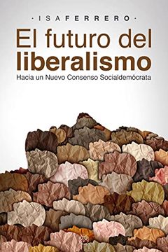 portada El Futuro del Liberalismo (Hacia un Nuevo Consenso Socialdemócrata)
