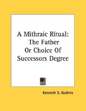 portada a mithraic ritual: the father or choice of successors degree (en Inglés)