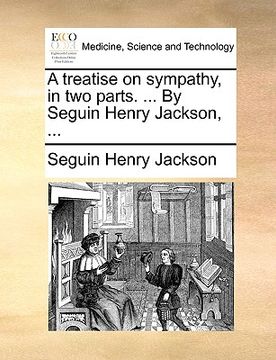 portada a treatise on sympathy, in two parts. ... by seguin henry jackson, ... (in English)