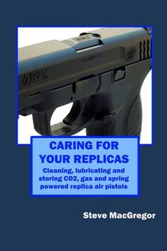 portada Caring for your Replicas: A guide to cleaning, lubricating and storing replica air pistols (en Inglés)
