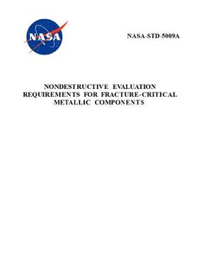 portada Nondestructive Evaluation Requirements for Fracture-Critical Metallic Components: NASA-STD-5009a (en Inglés)