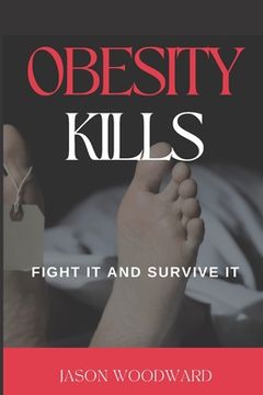 portada Obesity Kills: Fight It and Survive It (en Inglés)