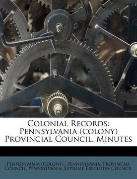 portada colonial records: pennsylvania (colony) provincial council. minutes (in English)