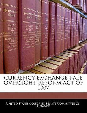 portada currency exchange rate oversight reform act of 2007 (en Inglés)