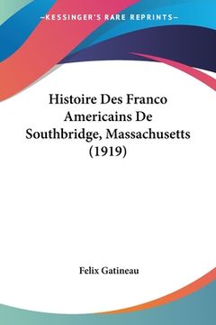 portada Histoire Des Franco Americains De Southbridge, Massachusetts (1919) (en Francés)