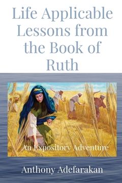 portada Life Applicable Lessons from the Book of Ruth: An Expository Adventure (en Inglés)