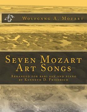 portada Seven Mozart Art Songs: Arranged for bari sax and piano by Kenneth D. Friedrich (en Inglés)