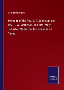 portada Memoirs of the Rev. S. F. Johnston, the Rev. J. W. Matheson, and Mrs. Mary Johnston Matheson. Missionaries on Tanna (en Inglés)