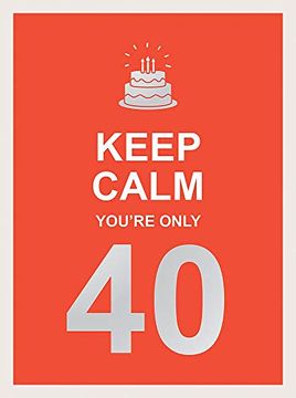 portada Keep Calm You're Only 40 (en Inglés)