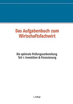 portada Das Aufgabenbuch zum Wirtschaftsfachwirt: Die Optimale Prüfungsvorbereitung Teil 1: Investition & Finanzierung (en Alemán)