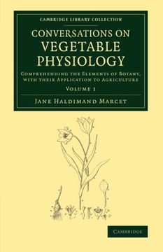 portada Conversations on Vegetable Physiology: Volume 1: Comprehending the Elements of Botany, With Their Application to Agriculture (Cambridge Library Collection - Botany and Horticulture) 