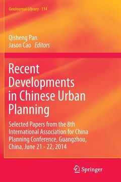 portada Recent Developments in Chinese Urban Planning: Selected Papers from the 8th International Association for China Planning Conference, Guangzhou, China,