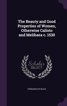 portada The Beauty and Good Properties of Women, Otherwise Calisto and Melibaea c. 1530 (in English)