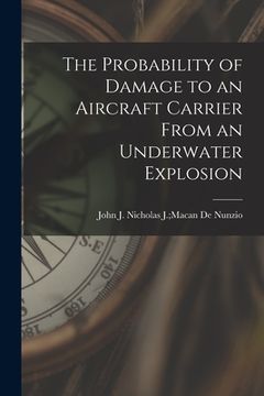 portada The Probability of Damage to an Aircraft Carrier From an Underwater Explosion (en Inglés)
