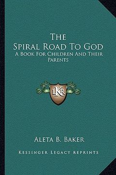 portada the spiral road to god: a book for children and their parents (en Inglés)